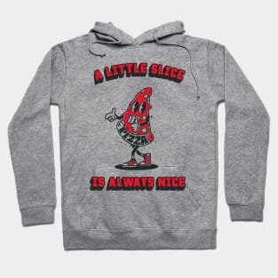 A slice of pizza is always nice Hoodie